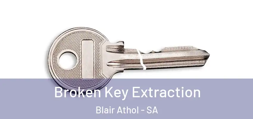 Broken Key Extraction Blair Athol - SA