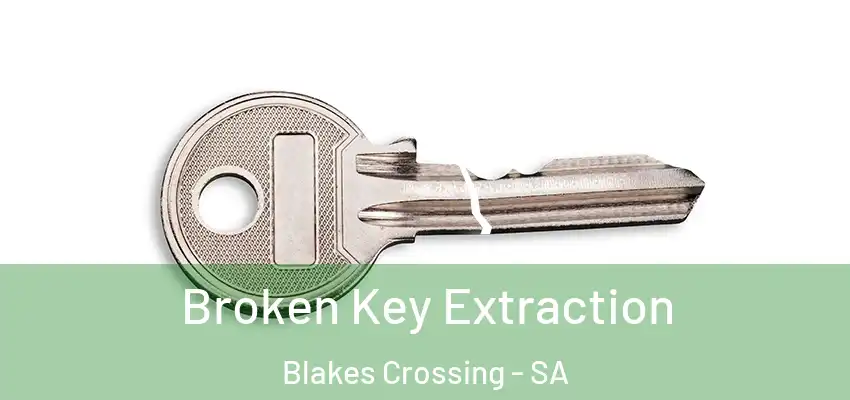 Broken Key Extraction Blakes Crossing - SA