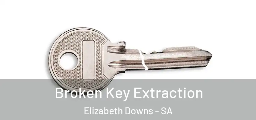  Broken Key Extraction Elizabeth Downs - SA