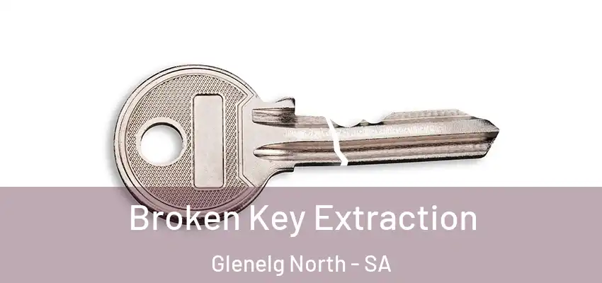 Broken Key Extraction Glenelg North - SA