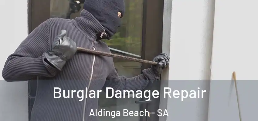 Burglar Damage Repair Aldinga Beach - SA