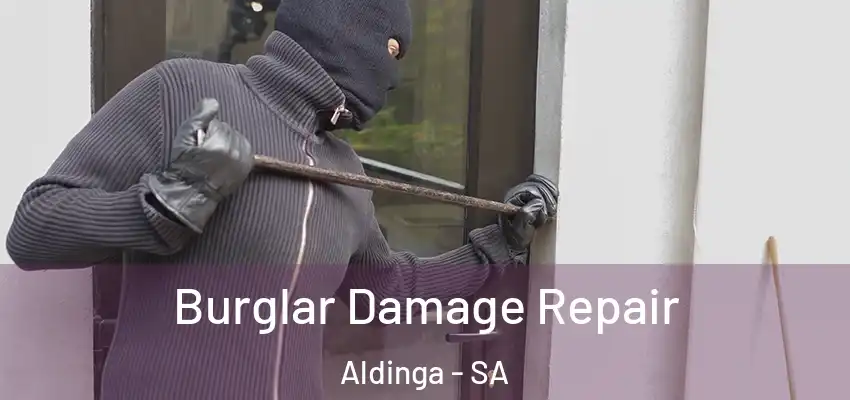 Burglar Damage Repair Aldinga - SA