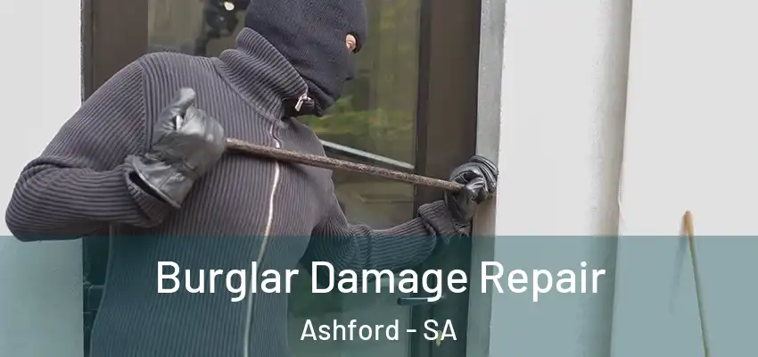 Burglar Damage Repair Ashford - SA