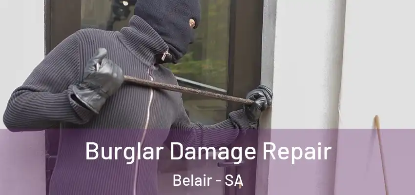 Burglar Damage Repair Belair - SA