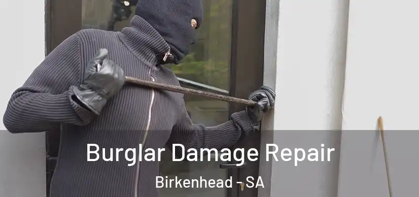 Burglar Damage Repair Birkenhead - SA