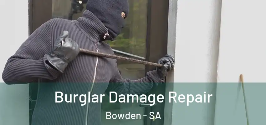 Burglar Damage Repair Bowden - SA