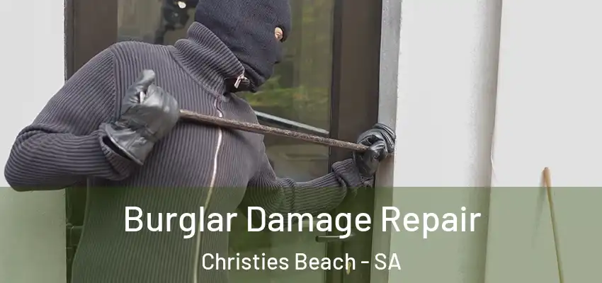 Burglar Damage Repair Christies Beach - SA