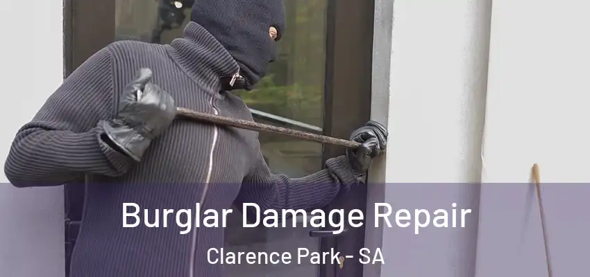 Burglar Damage Repair Clarence Park - SA
