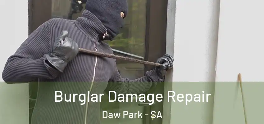 Burglar Damage Repair Daw Park - SA