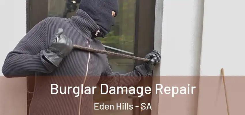 Burglar Damage Repair Eden Hills - SA