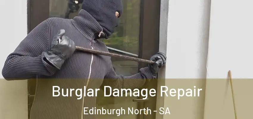 Burglar Damage Repair Edinburgh North - SA