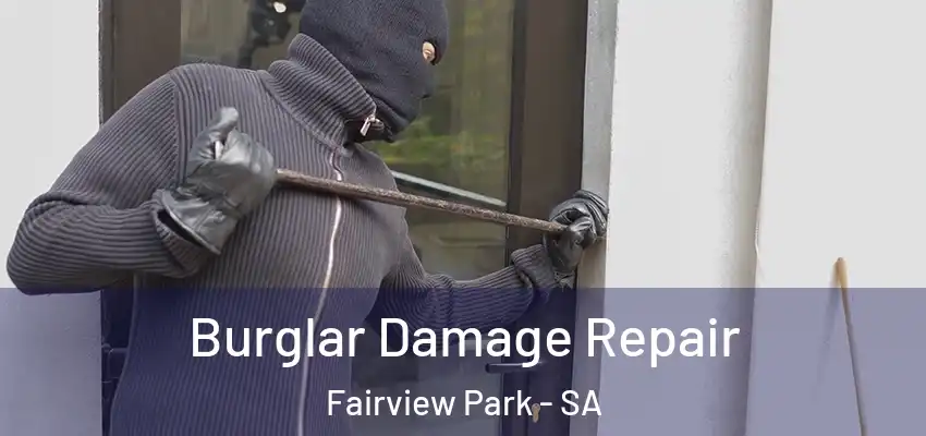 Burglar Damage Repair Fairview Park - SA