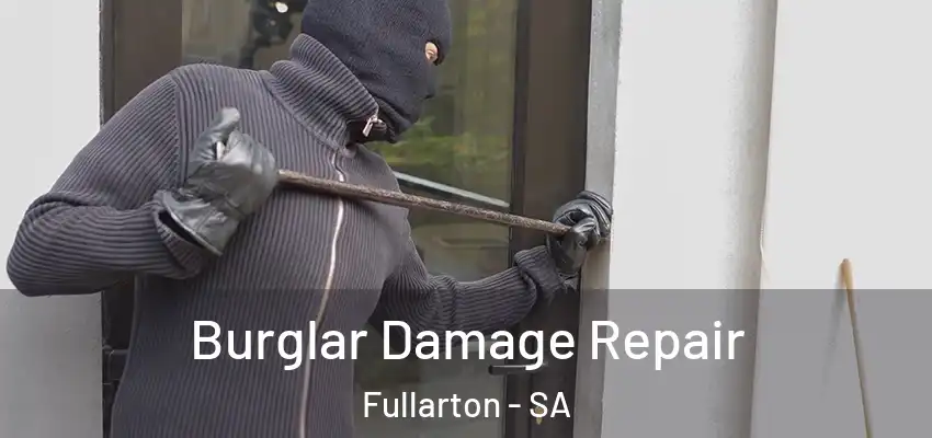 Burglar Damage Repair Fullarton - SA