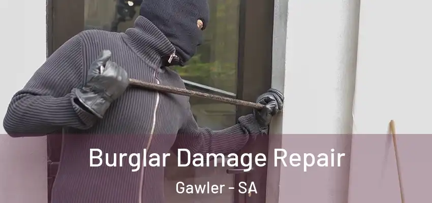 Burglar Damage Repair Gawler - SA