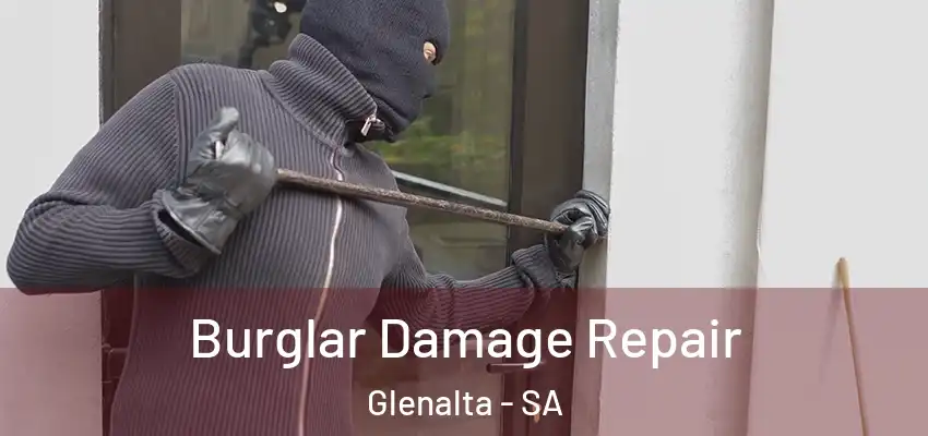Burglar Damage Repair Glenalta - SA