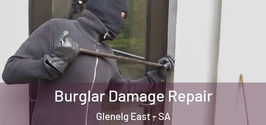 Burglar Damage Repair Glenelg East - SA