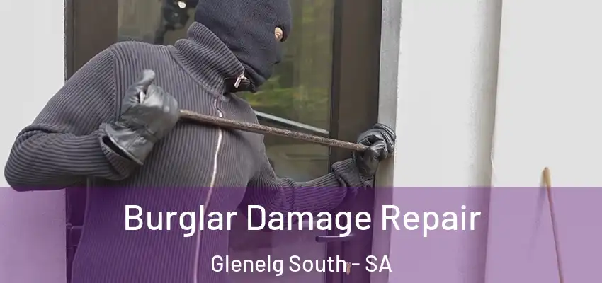 Burglar Damage Repair Glenelg South - SA