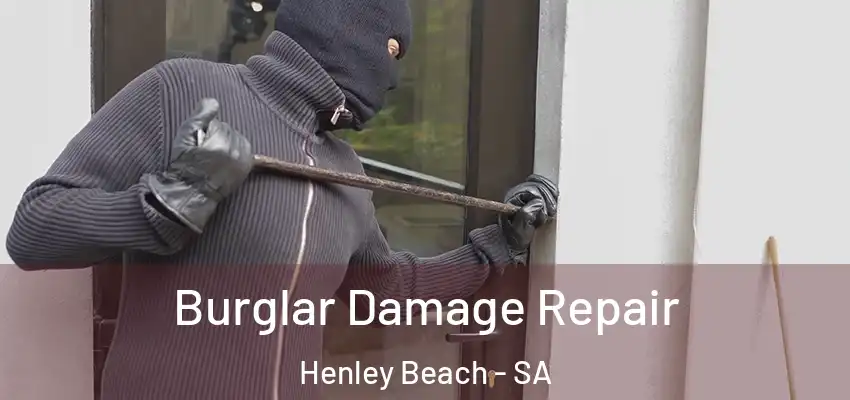 Burglar Damage Repair Henley Beach - SA