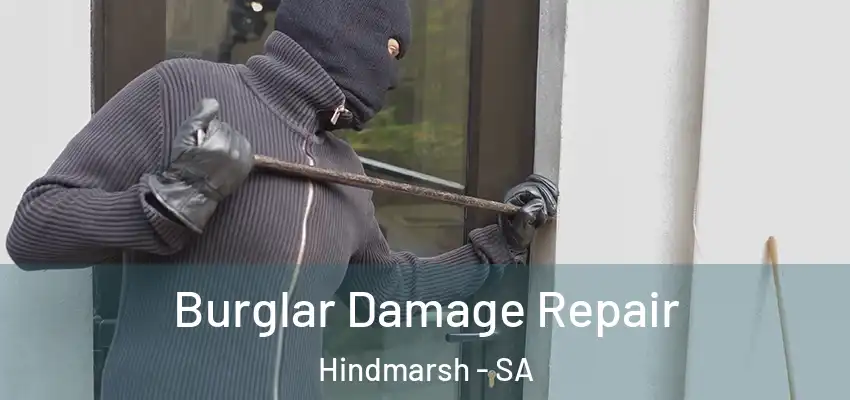 Burglar Damage Repair Hindmarsh - SA