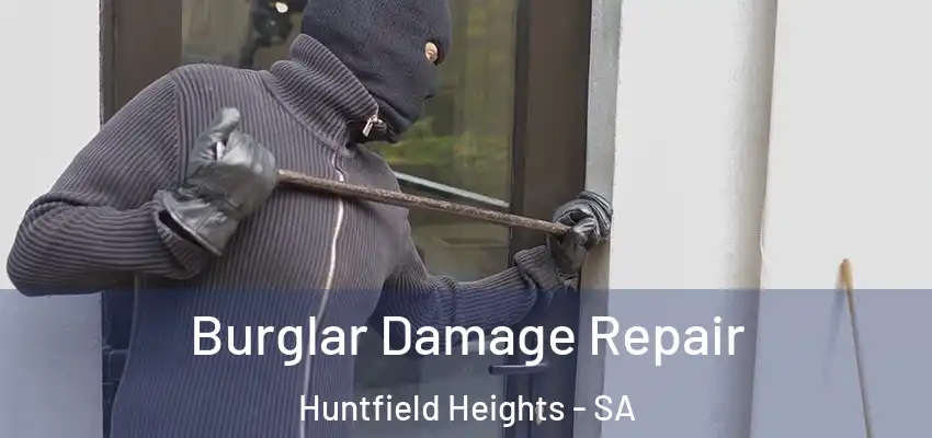 Burglar Damage Repair Huntfield Heights - SA