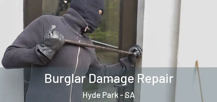 Burglar Damage Repair Hyde Park - SA