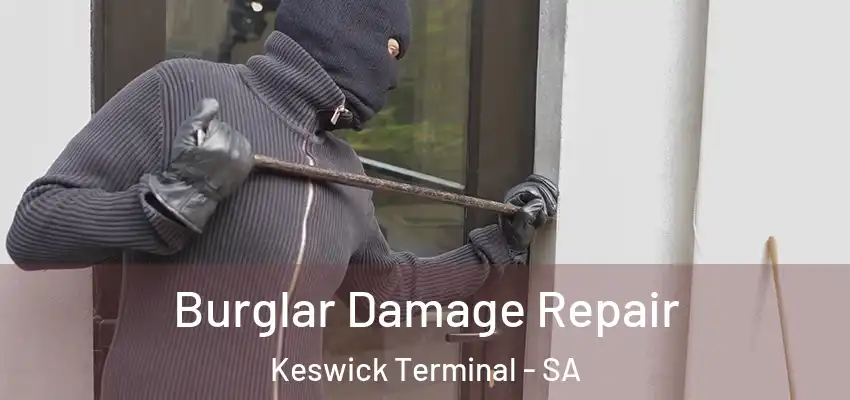 Burglar Damage Repair Keswick Terminal - SA