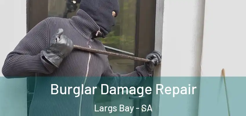 Burglar Damage Repair Largs Bay - SA