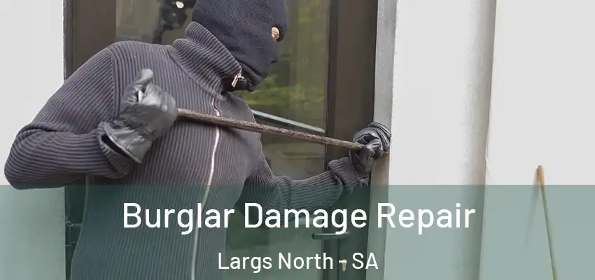 Burglar Damage Repair Largs North - SA