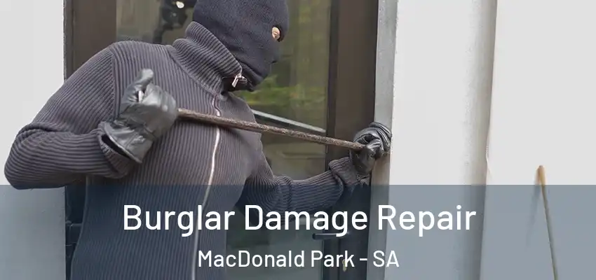 Burglar Damage Repair MacDonald Park - SA