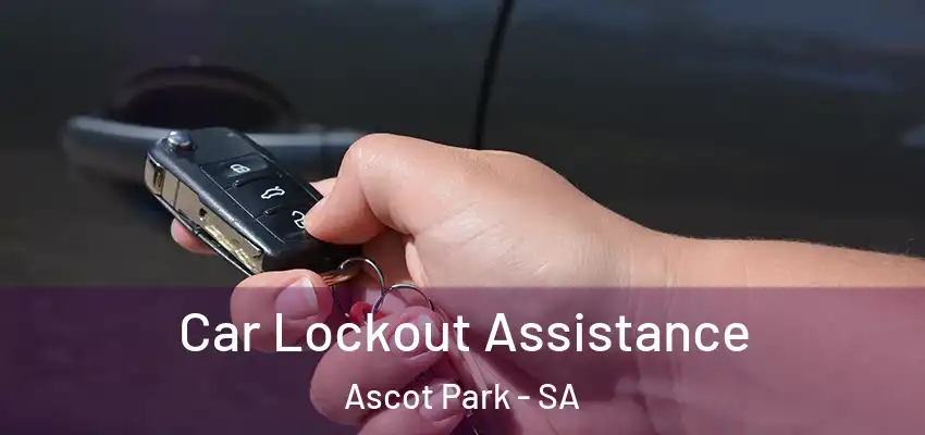Car Lockout Assistance Ascot Park - SA