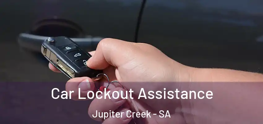  Car Lockout Assistance Jupiter Creek - SA