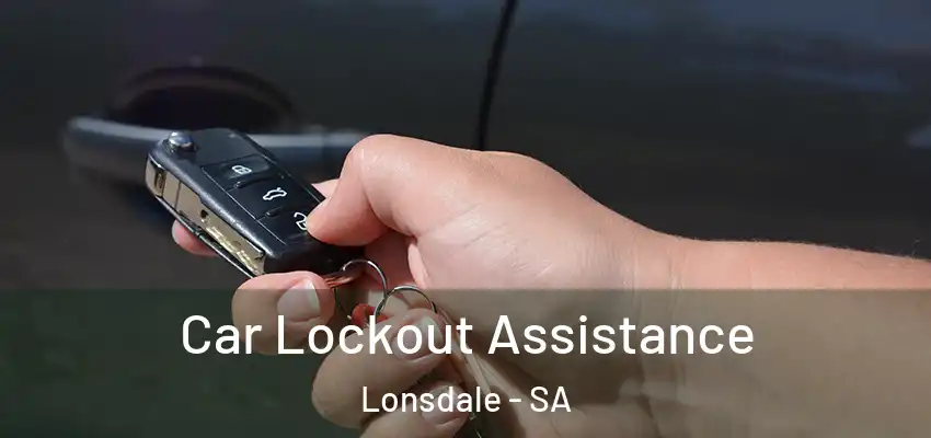 Car Lockout Assistance Lonsdale - SA