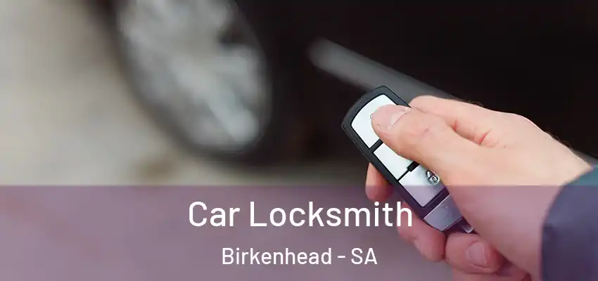Car Locksmith Birkenhead - SA