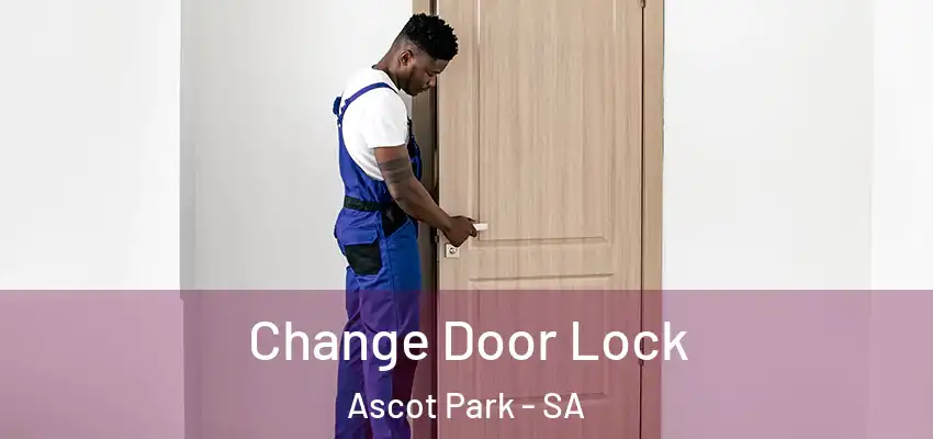  Change Door Lock Ascot Park - SA