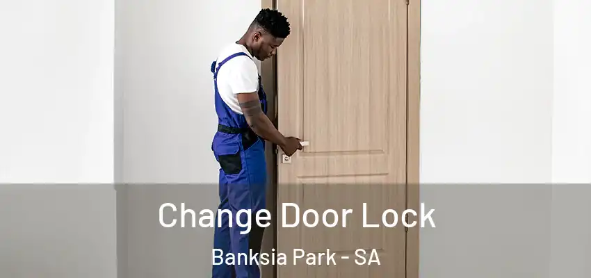 Change Door Lock Banksia Park - SA