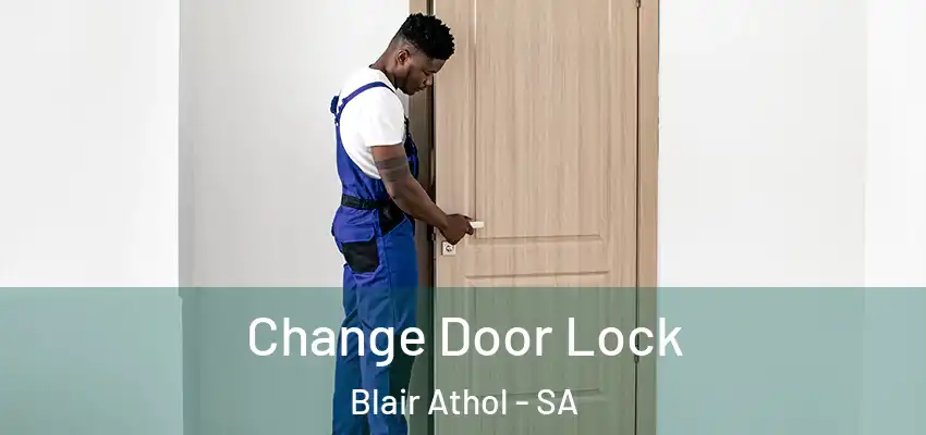 Change Door Lock Blair Athol - SA