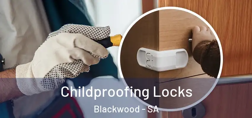 Childproofing Locks Blackwood - SA