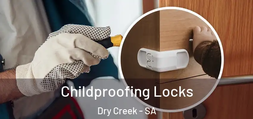 Childproofing Locks Dry Creek - SA
