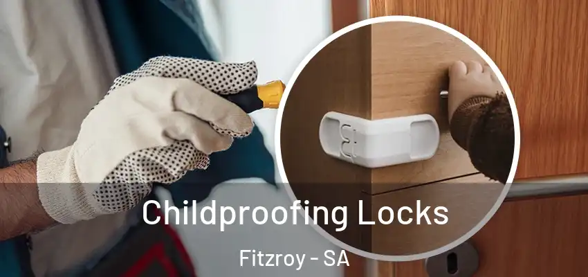 Childproofing Locks Fitzroy - SA