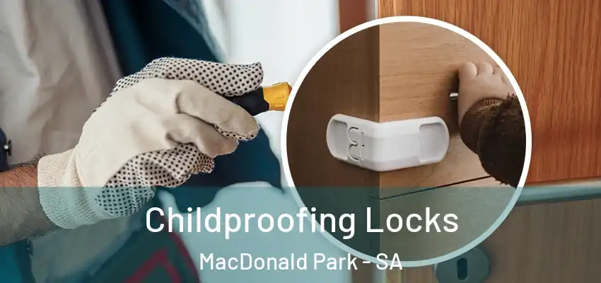 Childproofing Locks MacDonald Park - SA