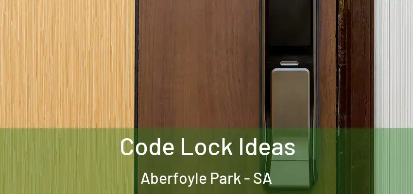 Code Lock Ideas Aberfoyle Park - SA