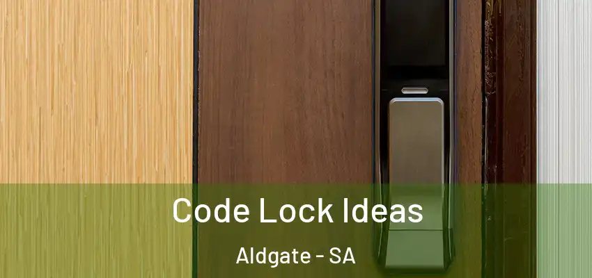 Code Lock Ideas Aldgate - SA