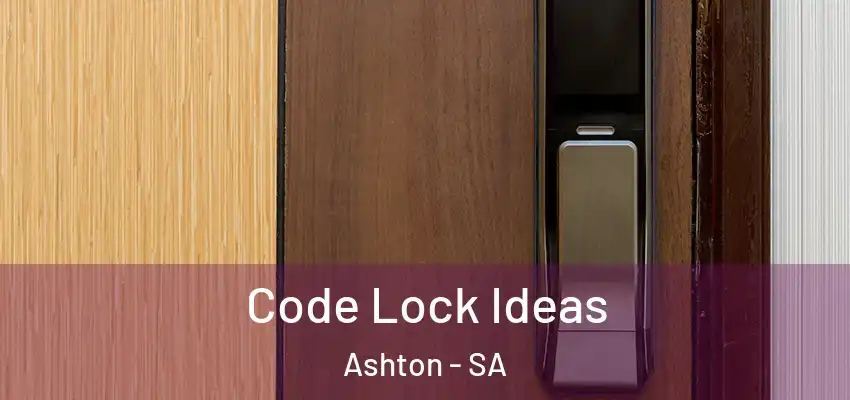 Code Lock Ideas Ashton - SA