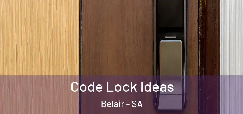  Code Lock Ideas Belair - SA