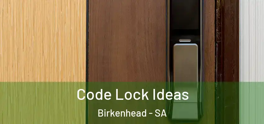 Code Lock Ideas Birkenhead - SA