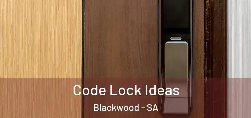 Code Lock Ideas Blackwood - SA