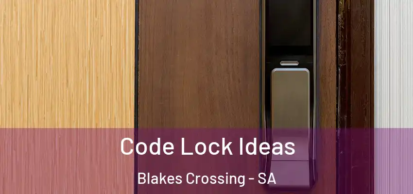 Code Lock Ideas Blakes Crossing - SA