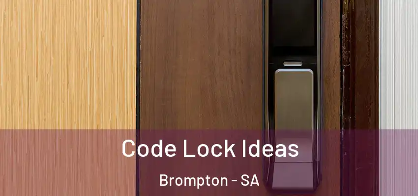 Code Lock Ideas Brompton - SA