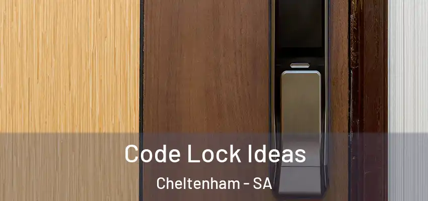 Code Lock Ideas Cheltenham - SA
