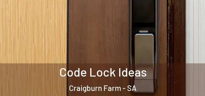 Code Lock Ideas Craigburn Farm - SA